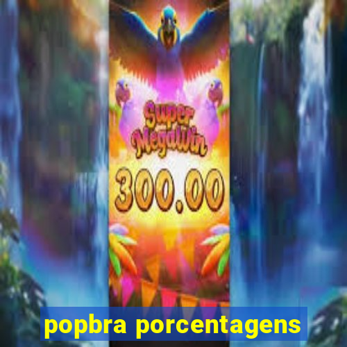 popbra porcentagens